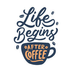 Wall Mural - Life begins after coffee. Hand lettering quotes for coffee shop or cafe. Hand drawn vintage typography collection isolated on white background.