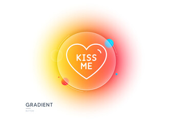Poster - kiss me line icon. gradient blur button with glassmorphism. sweet heart sign. valentine day love sym