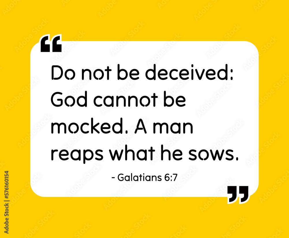 Do not be deceived: God cannot be mocked. A man reaps what he sows. - Galatians 6:7 Bible quote. Religious vector quote. Christian motivational quote, inspirational quote vector illustration.