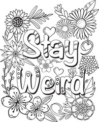 Wall Mural - Hand drawn with inspiration word. Stay weird font with flowers frame element for Valentine's day or Greeting Cards. Coloring book for adult and kids. Vector Illustration.
