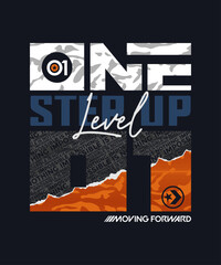 One step up level, moving forward, vector illustration motivational quotes typography slogan. Colorful abstract design for print tee shirt, background, typography, poster and other uses.	
