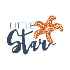 Wall Mural - Little star. Funny quote about summer time with starfish. Motivational print for poster, textile, card. Vector illustration