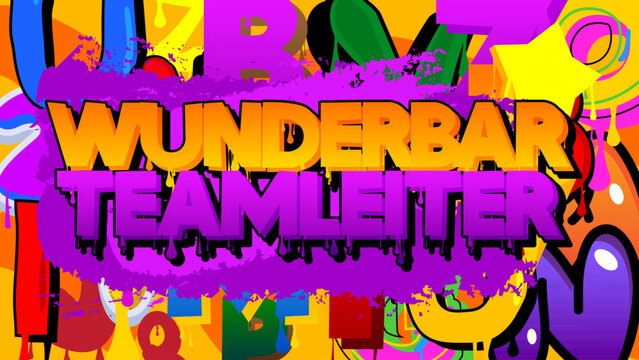 German words for Wunderbar Teamleiter means Marvelous Team Leader. Graffiti tag. Abstract modern street art decoration performed in urban painting style.