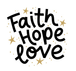 Wall Mural - FAITH, HOPE, LOVE. Motivation Quote. Christian religious calligraphy text faith, hope, love. Design print for t shirt, pin label, badges sticker greeting card. Vector illustration.