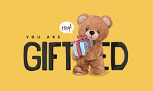 You Are Gifted Slogan With Brown Bear Doll Holding Gift Box Vector Illustration On Yellow Background