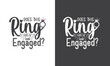 © Pathpik - Engagement, Wedding printable vector quote design. Does this ring make me look engaged