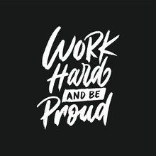 Positive Inspirational Message For Work, Self Love. Work Hard And Be Proud. Daily Inspiration Saying. Hand-drawn Motivation Quote. Typography Motivational Phrase.