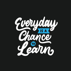 Wall Mural - Every day is a chance to learn. Hand drawn motivation lettering quotes in modern calligraphy style. Inspirational quote for your opportunities. Vector illustration.