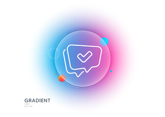 Poster - check mark line icon. gradient blur button with glassmorphism. approved sign. speech bubble chat sym