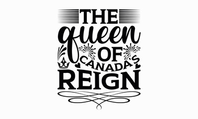 Wall Mural - The Queen Of Canada’s Reign - Victoria Day svg design , Hand written vector , Hand drawn lettering phrase isolated on white background , Illustration for prints on t-shirts and bags, posters.