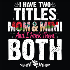 I have two titles mom and mimi and rock them both Mother's day shirt print template, typography design for mom mommy mama daughter grandma girl women aunt mom life child best mom adorable shirt