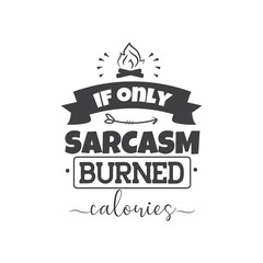 If Only Sarcasm Burned Calories. Hand Lettering And Inspiration Positive Quote. Hand Lettered Quote. Modern Calligraphy.