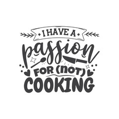 I Have A Passion For Not Cooking. Hand Lettering And Inspiration Positive Quote. Hand Lettered Quote. Modern Calligraphy.