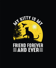 MY KITTY IS MY FRIEND FOREVER AND EVER Pet T Shirt Design