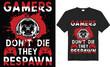 Gamers don’t die they respawn Stylish t-shirt and apparel trendy design with, skull, typography, print, vector illustration of a game console for lovers of video and computer