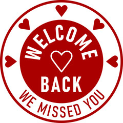 Wall Mural - Red Welcome Back We Missed You Round Circle Badge or Sticker Icon with Heart Shape. Vector Image.