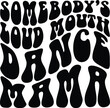 © TareqHossain - Somebody's loud mouth dance mama svg, Wavy Funny Sublimation Design, Wavy Png, Retro Png, Funny Quote Svg, T Shirt Svg, t-shirt design, Retro Png, Retro Svg, Wavy Svg, Dance Mom Svg, Sports Mom PNG