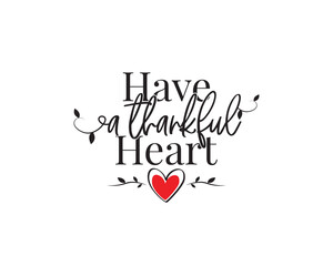 Wall Mural - Have a thankful heart, vector. Wording design isolated on white background. Wall art design