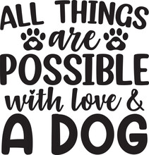 All Things Are Possible With Love & A Dog SVG