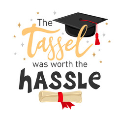 The tassel was worth the hassle. Handwritten text with graduation cap and scroll of diploma. Element for degree ceremony and educational programs design. Vector illustration