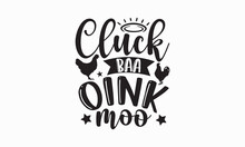 Cluck Baa Oink Moo - Farm Life T-Shirt Design, Vector Illustration With Hand-drawn Lettering, Typography Vector,Modern, Simple, Lettering And White Background, EPS 10.