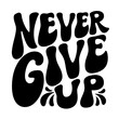 © Victoria Gripas - Never give up. Hand lettering motivational quote isolated on white background. Vector typography for posters, cards, t shirts