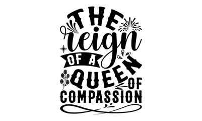 Wall Mural - The Reign Of A Queen Of Compassion - Victoria Day svg design , Hand drawn vintage illustration with hand-lettering and decoration elements , greeting card template with typography text.