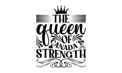 Wall Mural - The Queen Of Canada’s Strength - Victoria Day svg design , This illustration can be used as a print on t-shirts and bags, stationary or as a poster , Hand drawn vintage hand lettering.