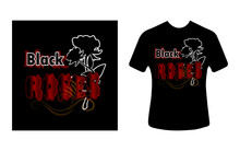 Graphic T-shirt Design, Typography Slogan With Black Rose, Vector Illustration For T-shirt.