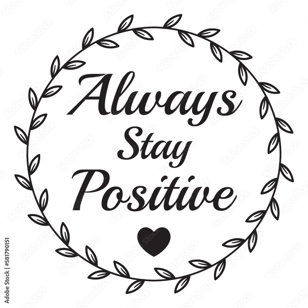 always stay positive inspirational quote, motivational quotes ...