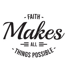 Faith Makes All Things Possible Inspirational Quote, Motivational Quotes, Illustration Lettering Quotes