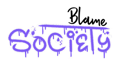 Wall Mural - Blame society text with splash effect and drops. Urban street graffiti style. Print for banner, announcement, poster. Vector illustration is on white background