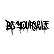 Be yourself - lettreing text in urban graffiti street art style. Vector textured illustration design for fashion graphics, t-shirt prints.