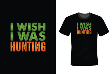 Wall Mural - I Wish I Was Hunting, Hunting T shirt design, vintage, typography