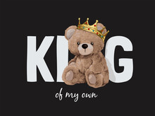 King Slogan With Bear Doll In Golden Crown Vector Illustration On Black Background