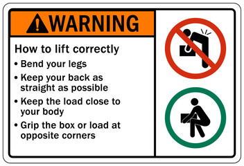 Lifting instruction sign and labels how to lift correctly. Bend your legs. Keep your back as straight as possible. Keep the load close to your body. Grip the box or load at opposite corners