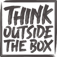 Think Outside the Box, Motivational Typography Quote Design for T-Shirt, Mug, Poster or Other Merchandise.