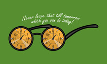 Glasses With Round Frames And Hour Dials Instead Of Lenses. Top Inscription - Never Leave That Till Tomorrow Which You Can Do Today. Green Background. Motivational Poster. Vector Illustration