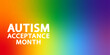 Autism Acceptance Month greeting banner. Text on rainbow background with puzzle. World Autism Awareness Day. Autism Awareness Month.