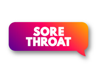 Sore Throat is pain, scratchiness or irritation of the throat that often worsens when you swallow, text concept message bubble