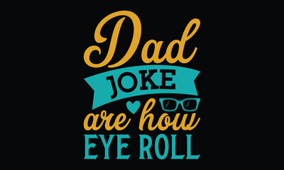 Wall Mural - Dad joke are how eye roll - Father's day Svg typography t-shirt design, svg Files for Cutting Cricut and Silhouette, card, template Hand drawn lettering phrase, Calligraphy t-shirt design, eps 10.