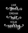© Santy Kamal - Live your dream not your worry, hand lettering, motivational quotes