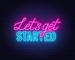 lets get started neon lettering on brick wall background.