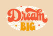 © Olga - Motivation lettering phrase in trendy 70s groovy style - Dream big. Inspiration quote in retro colors with stars and clouds illustrations. Isolated typography design element. For posters, fashion, web