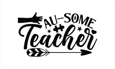 Wall Mural - Au-some teacher- Autism svg design, Calligraphy graphic design, greeting card template with typography text, Isolated on white background, Illustration for prints on t-shirts and bags, posters EPS 10.