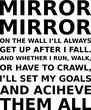 © Deris Septian - mirror mirror on the wall ill always get up after i fall and whether i run walk or have to crawl ill set my goals and aciheve them all simple typography