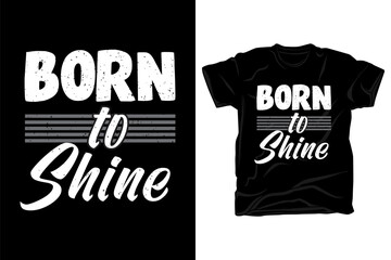 Poster - Born to shine typography t shirt design
