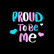 © Elena - Proud to be me handwritten text. Love yourself and accept yourself concept. Inspirational quote. Vector design for poster, t shirt, card, sticker, social media.