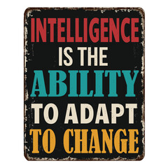 Intelligence is the ability to adapt to change vintage rusty metal sign