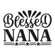 Blessed nana Mother's day shirt print template, typography design for mom mommy mama daughter grandma girl women aunt mom life child best mom adorable shirt